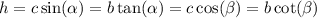 h= c \sin( \alpha ) = b \tan( \alpha ) = c \cos( \beta ) = b \cot( \beta )