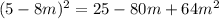 (5 - 8m) {}^{2} = 25 - 80m + 64m {}^{2}