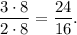 \displaystyle \frac{3\cdot8}{2\cdot8}=\frac{24}{16}.