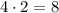 4\cdot 2=8