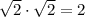 \sqrt{2}\cdot \sqrt{2}=2