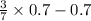 \frac{3}{7} \times 0.7 - 0.7