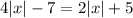 \displaystyle4|x|-7=2|x|+5