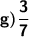 \boldsymbol {\sf g) \dfrac{3}{7} }