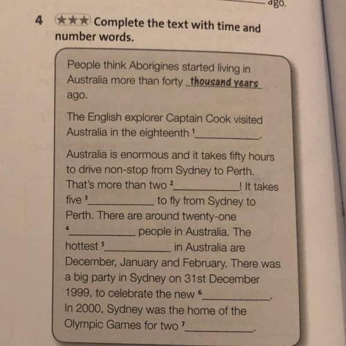 4 *** Complete the text with time and number words. People think Aborigines started living in Austra