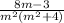 \frac{8m - 3}{m {}^{2} (m {}^{2} + 4) }