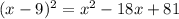 (x - 9)^{2} = {x}^{2} - 18x + 81