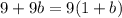 9 + 9b = 9(1 + b)