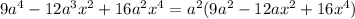 9a^4 - 12a^3x^2 + 16a^2x^4 = a^{2} (9a^2 - 12ax^2 + 16x^4)