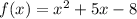 f(x) = x {}^{2} + 5x - 8