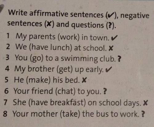 Ex: 6Write affirmative sentences, negative sentences and questions.