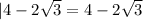 |4 - 2 \sqrt{3} = 4 - 2 \sqrt{3}