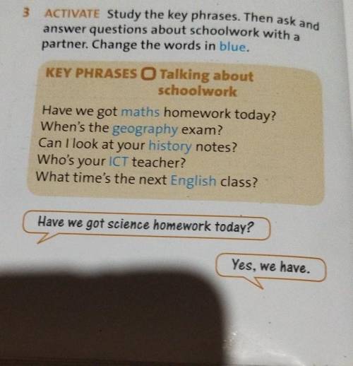 ACTIVATE Study the key phrases. Then ask and answer questions about schoolwork with a partner. Chang