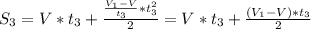 S_{3} =V*t_{3} +\frac{\frac{V_{1} -V}{t_{3}}*t_{3}^2}{2}=V*t_{3} +\frac{(V_{1}-V)*t_{3} }{2}