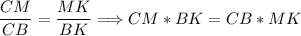 \dfrac{CM}{CB} = \dfrac{MK}{BK} \Longrightarrow CM * BK = CB * MK