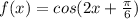 f(x)=cos(2x+\frac{\pi}6)