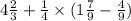 4 \frac{2}{3} + \frac{1}{4} \times (1 \frac{7}{9} - \frac{4}{9} )