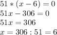 51*(x-6)=0\\51x-306=0\\51x=306\\x=306:51=6