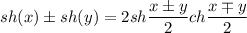 sh( x) \pm sh(y) = 2sh\dfrac{x \pm y}{2} ch \dfrac{x \mp y}{2}