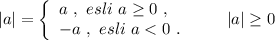 |a|=\left\{\begin{array}{l}a\ ,\ esli\ a\geq 0\ ,\\-a\ ,\ esli\ a