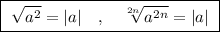 \boxed{\ \sqrt{a^2}=|a|\ \ \ ,\ \ \ \sqrt[2n]{a^{2n}}=|a|\ }