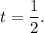 t=\dfrac{1}{2}.