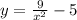 y = \frac{9}{ {x}^{2} } - 5