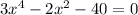 3x^4-2x^2-40=0