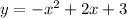 y = - {x}^{2} + 2x + 3