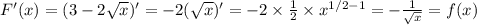 F^\prime (x)=(3-2\sqrt x)^\prime=-2(\sqrt x)^\prime=-2\times\frac{1}{2}\times x^{1/2-1}=-\frac{1}{\sqrt x} = f(x)