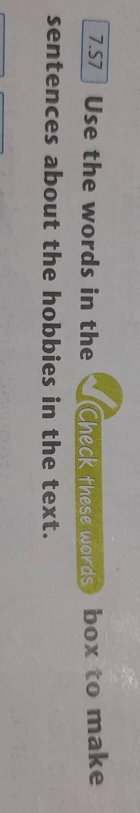 7.57 Use the words in the check these words box to make 3 7.57 Use the words in the sentences about