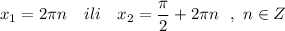 x_1=2\pi n\ \ \ ili\ \ \ x_2=\dfrac{\pi}{2}+2\pi n\ \ ,\ n\in Z