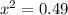 {x}^{2} = 0.49