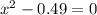 {x}^{2} - 0.49 = 0