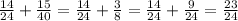 \frac{14}{24} + \frac{15}{40} = \frac{14}{24} + \frac{3}{8} = \frac{14}{24} + \frac{9}{24} = \frac{23}{24}