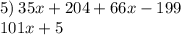 5) \: 35x + 204 + 66x - 199 \\ 101x + 5