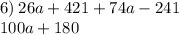 6) \: 26a + 421 + 74a - 241 \\ 100a + 180