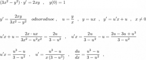 (3x^2-y^2)\cdot y'=2xy\ \ ,\ \ \ y(0)=1y'=\dfrac{2xy}{3x^2-y^2}\ \ \ odnorodnoe\ ,\ \ \ \displaystyle u=\frac{y}{x}\ \ ,\ \ y=ux\ \ ,\ \ y'=u'x+u\ \ ,\ \ x\ne 0u'x+u=\frac{2x\cdot ux}{3x^2-u^2x^2}=\frac{2u}{3-u^2}\ \ ,\ \ \ u'x=\frac{2u}{3-u^2}-u=\frac{2u-3u+u^3}{3-u^2}u'x=\frac{u^3-u}{3-u^2} \ \ ,\ \ \ u'=\frac{u^3-u}{x\, (3-u^2)}\ \ ,\ \ \ \frac{du}{dx}=\frac{u^3-u}{3-u^2}\ \ ,