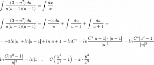 \displaystyle \int \frac{(3-u^2)\, du}{u(u-1)(u+1)}=\int \frac{dx}{x}int \frac{(3-u^2)\, du}{u(u-1)(u+1)}=\int \frac{-3\, du}{u}+\int \frac{du}{u-1}+\int \frac{du}{u+1}==-3ln|u|+ln|u-1|+ln|u+1|+lnC^*=ln\frac{C^*|u+1|\cdot |u-1|}{|u|^3}=ln\frac{C^*|u^2-1|}{|u|^3}ln\frac{C|u^2-1|}{|u|^3}=ln|x|\ \ ,\ \ \ \ C\Big(\, \frac{y^2}{x^2}-1\Big)=x\cdot \frac{y^3}{x^3}