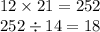 12 \times 21 = 252 \\ 252 \div 14 = 18