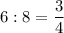 \displaystyle 6:8=\frac{3}{4}