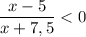 \dfrac{x-5}{x+7,5} < 0