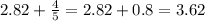 2.82 + \frac{4}{5} = 2.82 + 0.8 = 3.62