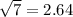 \sqrt{7} = 2.64