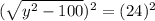 (\sqrt{y^2-100})^2=(24)^2\\