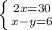 \left \{ {{2x=30} \atop {x-y=6}} \right.