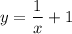 y=\dfrac{1}{x}+1