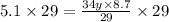 5.1 \times 29 = \frac{34y \times 8.7}{29} \times 29