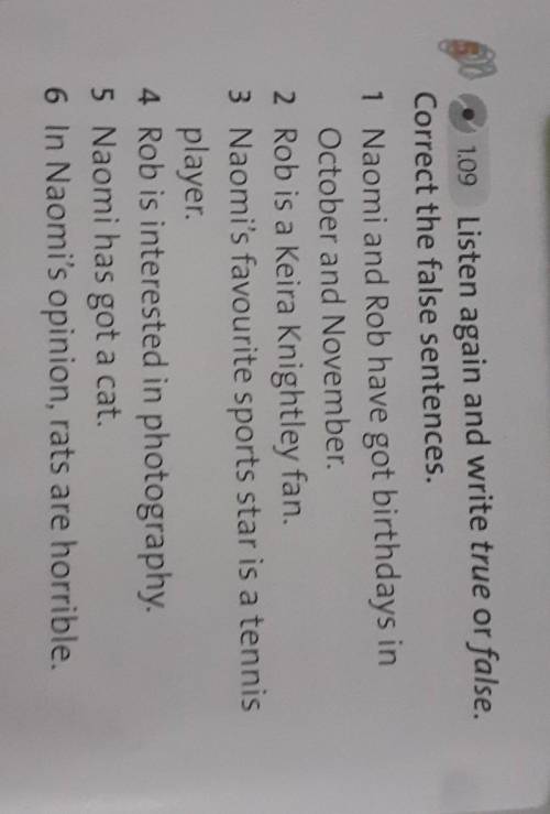 Listen again and write true or false. Correct the false sentences.1. Naomi and Rob have got birthday