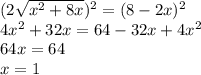 (2\sqrt{x^2+8x})^2=(8-2x)^2\\4x^2+32x=64-32x+4x^2\\64x=64\\x=1